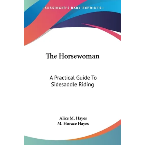 The Horsewoman: A Practical Guide To Sidesaddle Riding - Paperback
