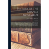 History of the Grange Movement: Or, the Farmer's War Against Monopolies: Being a Full and Authentic Account of the Struggles of the American Farmers A - Paperback