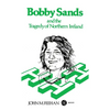 Bobby Sands and the Tragedy of Northern Ireland - Paperback