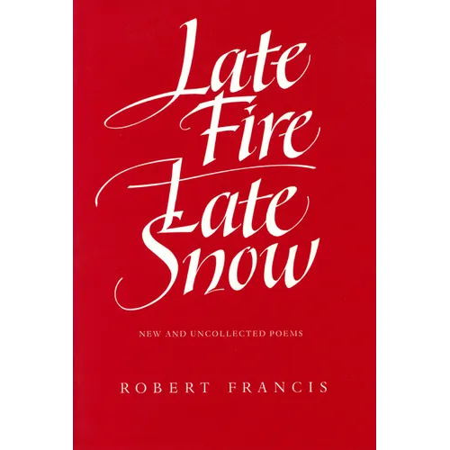 Late Fire, Late Snow: New and Uncollected Poems - Paperback