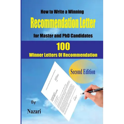 How to Write a winning Recommendation Letter for Master and PhD Candidates: 100 Winner Letters Of Recommendation - Paperback