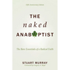 The Naked Anabaptist: The Bare Essentials of a Radical Faith - Paperback