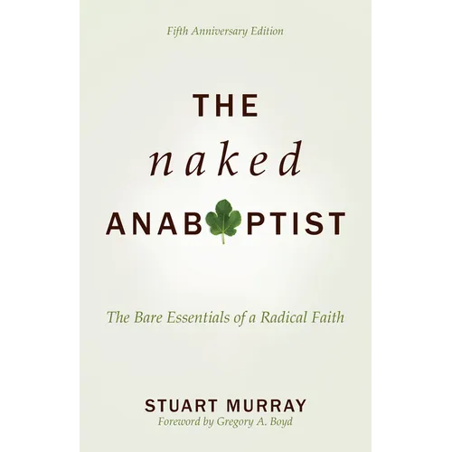 The Naked Anabaptist: The Bare Essentials of a Radical Faith - Paperback