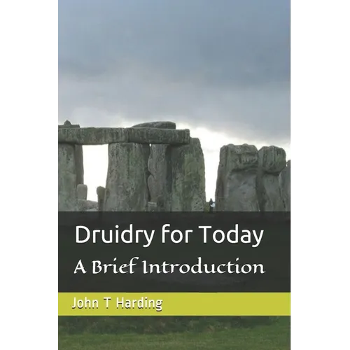 Druidry for Today: A tradition forgotten, but not gone - Paperback