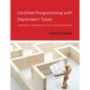 Certified Programming with Dependent Types: A Pragmatic Introduction to the Coq Proof Assistant - Paperback