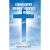 Living Every Moment Rightly For Jesus - Hardcover
