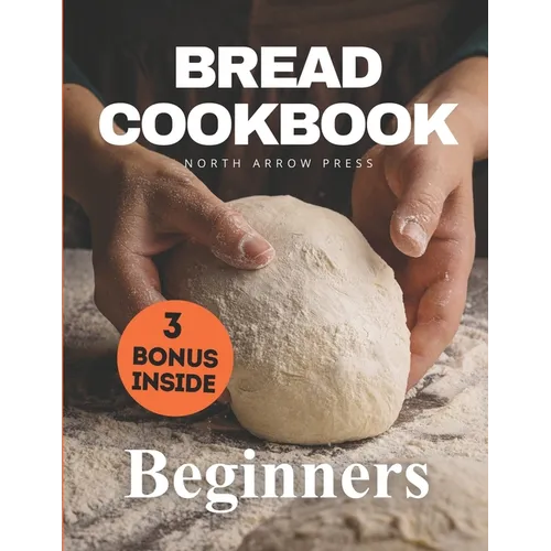 Bread Cookbook: Bread-baking made easy for beginners - Paperback