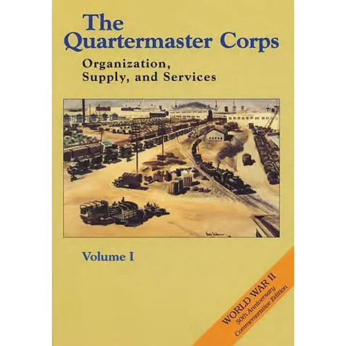 The Quartermaster Corps: Organization, Supply, and Services - Volume I - Paperback