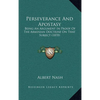 Perseverance And Apostasy: Being An Argument In Proof Of The Arminian Doctrine On That Subject (1870) - Hardcover