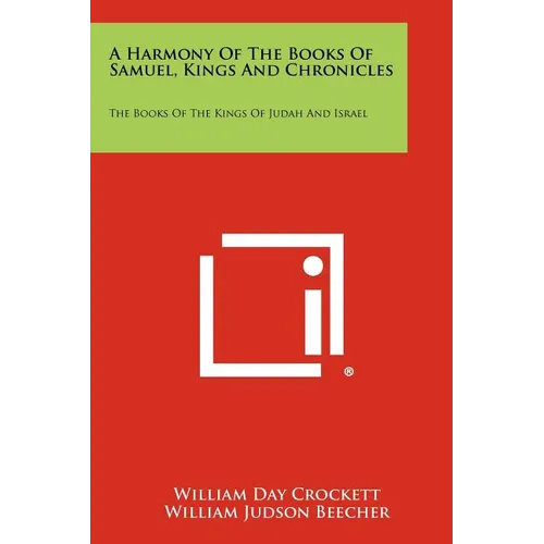 A Harmony Of The Books Of Samuel, Kings And Chronicles: The Books Of The Kings Of Judah And Israel - Paperback