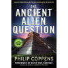 The Ancient Alien Question, 10th Anniversary Edition: An Inquiry Into the Existence, Evidence, and Influence of Ancient Visitors - Paperback