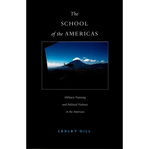The School of the Americas: Military Training and Political Violence in the Americas - Paperback