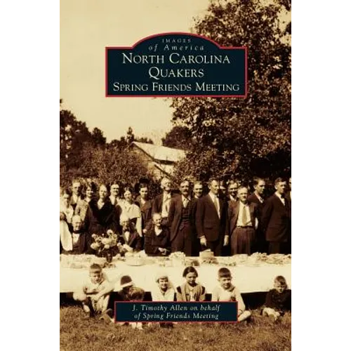North Carolina Quakers: Spring Friends Meeting - Hardcover