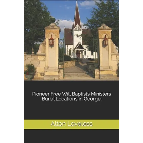 Pioneer Free Will Baptists Ministers Burial Locations in Georgia - Paperback