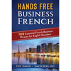 Hands Free Business French: 100 Essential French Business Phrases for English Speakers - Paperback