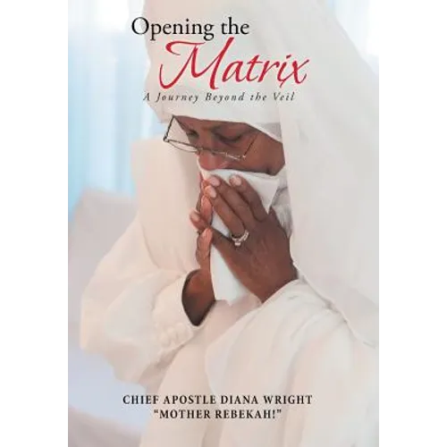 Opening the Matrix: A Journey Beyond the Veil - Hardcover