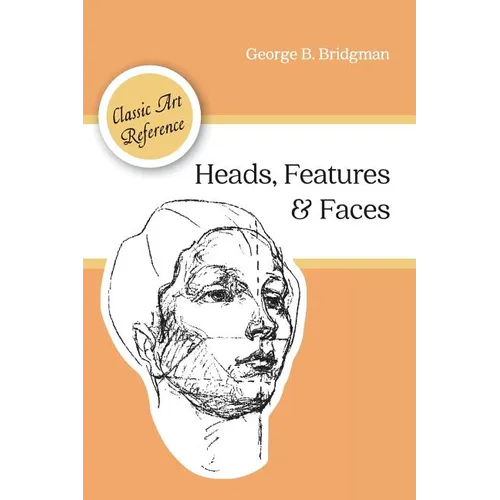 Heads, Features and Faces (Dover Anatomy for Artists) - Paperback