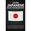 Learn Japanese Book for Beginners: Learn Practical & Conversational Japanese, Hiragana & Katakana - Hardcover