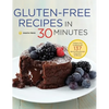Gluten-Free Recipes in 30 Minutes: A Gluten-Free Cookbook with 137 Quick & Easy Recipes Prepared in 30 Minutes - Hardcover