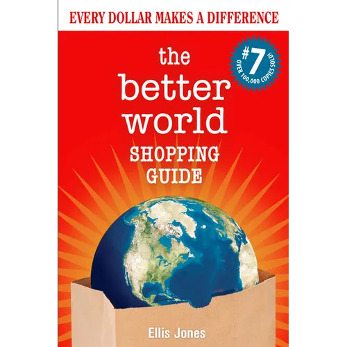The Better World Shopping Guide: 7th Edition: Every Dollar Makes a Difference - Paperback