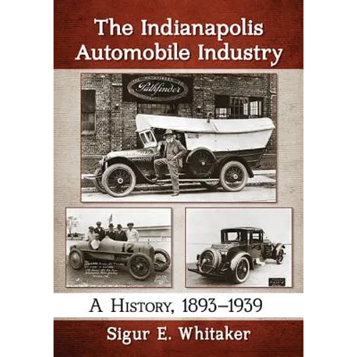 The Indianapolis Automobile Industry: A History, 1893-1939 - Paperback