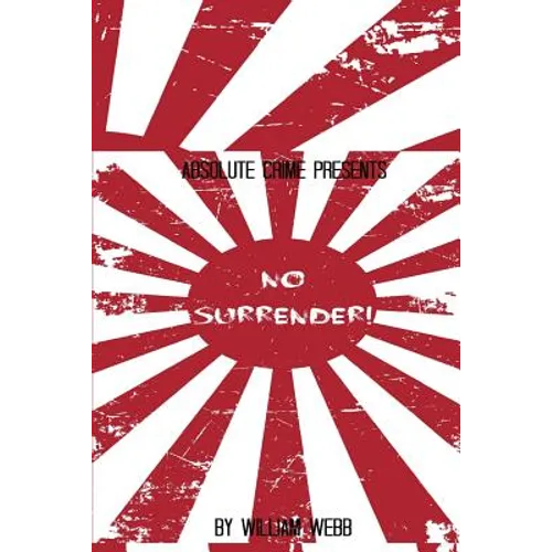 No Surrender!: Seven Japanese WWII Soldiers Who Refused to Surrender After the War - Paperback