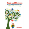 Raps and Rhymes about Primary School Times: A Children's Poetry Anthology - Paperback