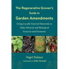 The Regenerative Grower's Guide to Garden Amendments: Using Locally Sourced Materials to Make Mineral and Biological Extracts and Ferments - Paperback