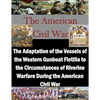 The Adaptation of the Vessels of the Western Gunboat Flotilla to the Circumstances of Riverine Warfare During the American Civil War - Paperback