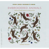 Embroidered Animals: Wild and Woolly Creatures to Stitch and Sew - Paperback
