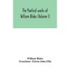 The Poetical Works Of William Blake (Volume I) - Hardcover