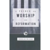 A Primer on Worship and Reformation - Paperback