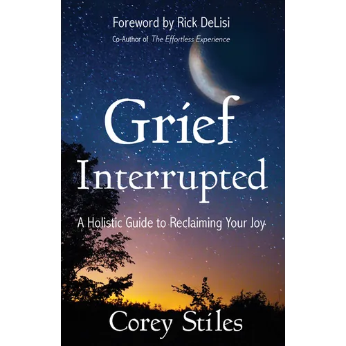 Grief Interrupted: A Holistic Guide to Reclaiming Your Joy - Paperback