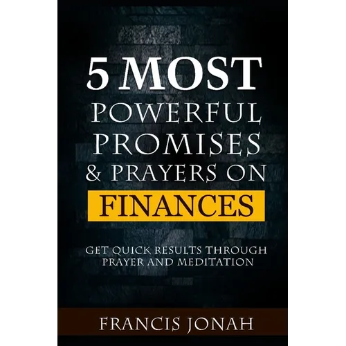 5 Most Powerful Promises and Prayers on Finances: Get Quick Results Through Meditation and Prayer - Paperback