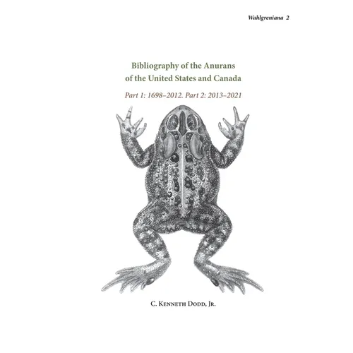 Bibliography of the Anurans of the United States and Canada Part 1: 1698-2012. Part 2: 2013-2021 - Hardcover