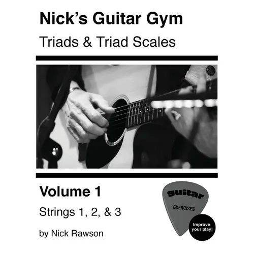 Nick's Guitar Gym: Triads and Triad Scales, Vol. 1: Strings 1, 2, and 3 - Paperback
