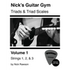 Nick's Guitar Gym: Triads and Triad Scales, Vol. 1: Strings 1, 2, and 3 - Paperback