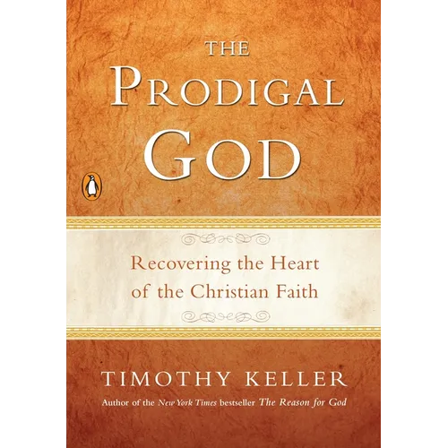 The Prodigal God: Recovering the Heart of the Christian Faith - Paperback