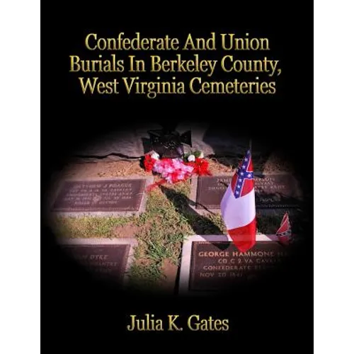 Confederate and Union Burials In Berkeley County, West Virginia Cemeteries - Paperback