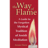 The Way of Flame: A Guide to the Forgotten Mystical Tradition of Jewish Meditation - Hardcover