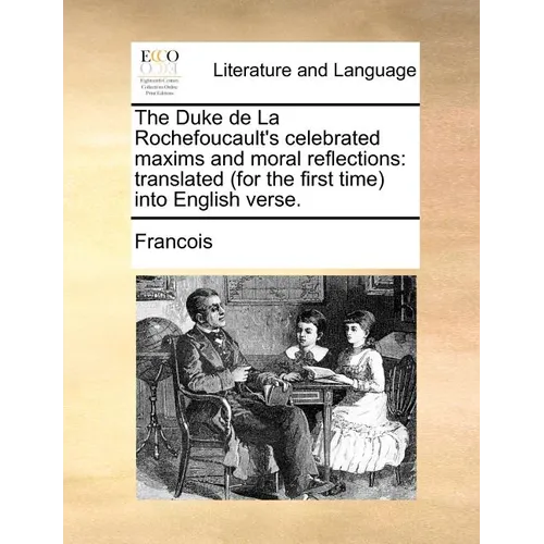 The Duke de La Rochefoucault's celebrated maxims and moral reflections: translated (for the first time) into English verse. - Paperback