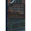 The Pure Food Cook Book, the Good Housekeeping Recipes, Just how to Buy--just how to Cook - Hardcover