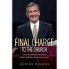 A Final Charge to the Church: Pastor Adrian Rogers' Last Words from the Pulpit - Paperback