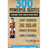 300 powerful quotes from top motivators Tony Robbins Zig Ziglar Robert Kiyosaki John Maxwell ... to lift you up. - Paperback
