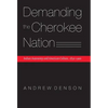 Demanding the Cherokee Nation: Indian Autonomy and American Culture, 1830-1900 - Hardcover