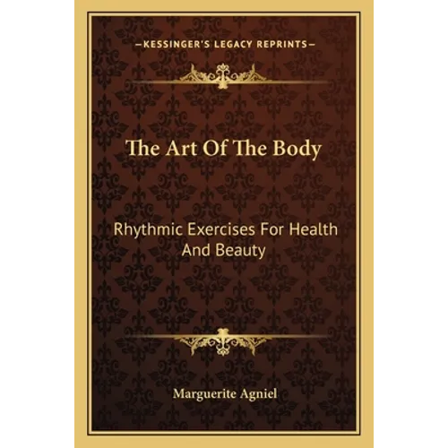The Art Of The Body: Rhythmic Exercises For Health And Beauty - Paperback
