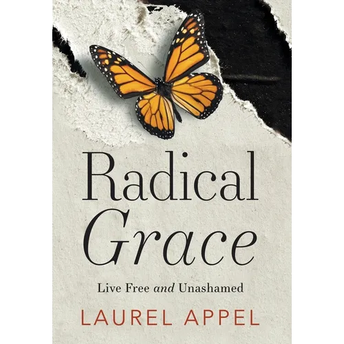 Radical Grace: Live Free and Unashamed - Hardcover