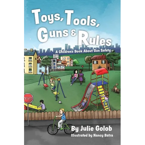 Toys, Tools, Guns & Rules: A Children's Book About Gun Safety - Paperback