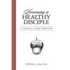 Becoming a Healthy Disciple: 10 Traits of a Vital Christian - Paperback
