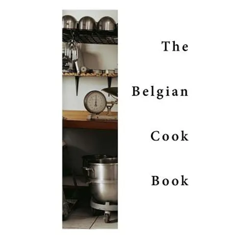 The Belgian Cook-Book: Traditional Belgian Dishes - Paperback